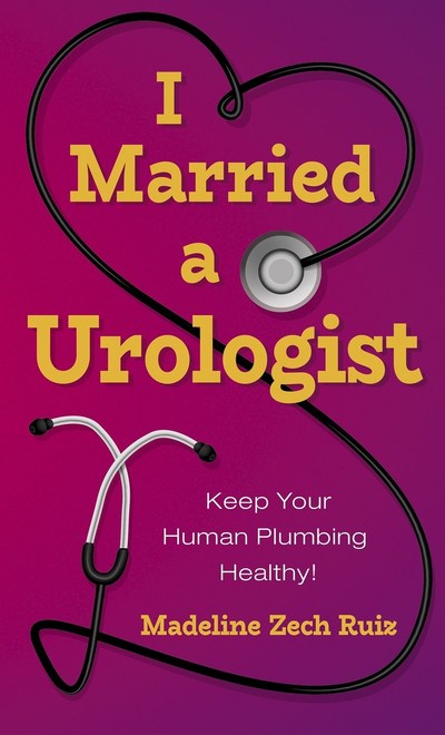 I married a urologist! by Madeline Zech Ruiz I married a urologist! by Madeline Zech Ruiz
